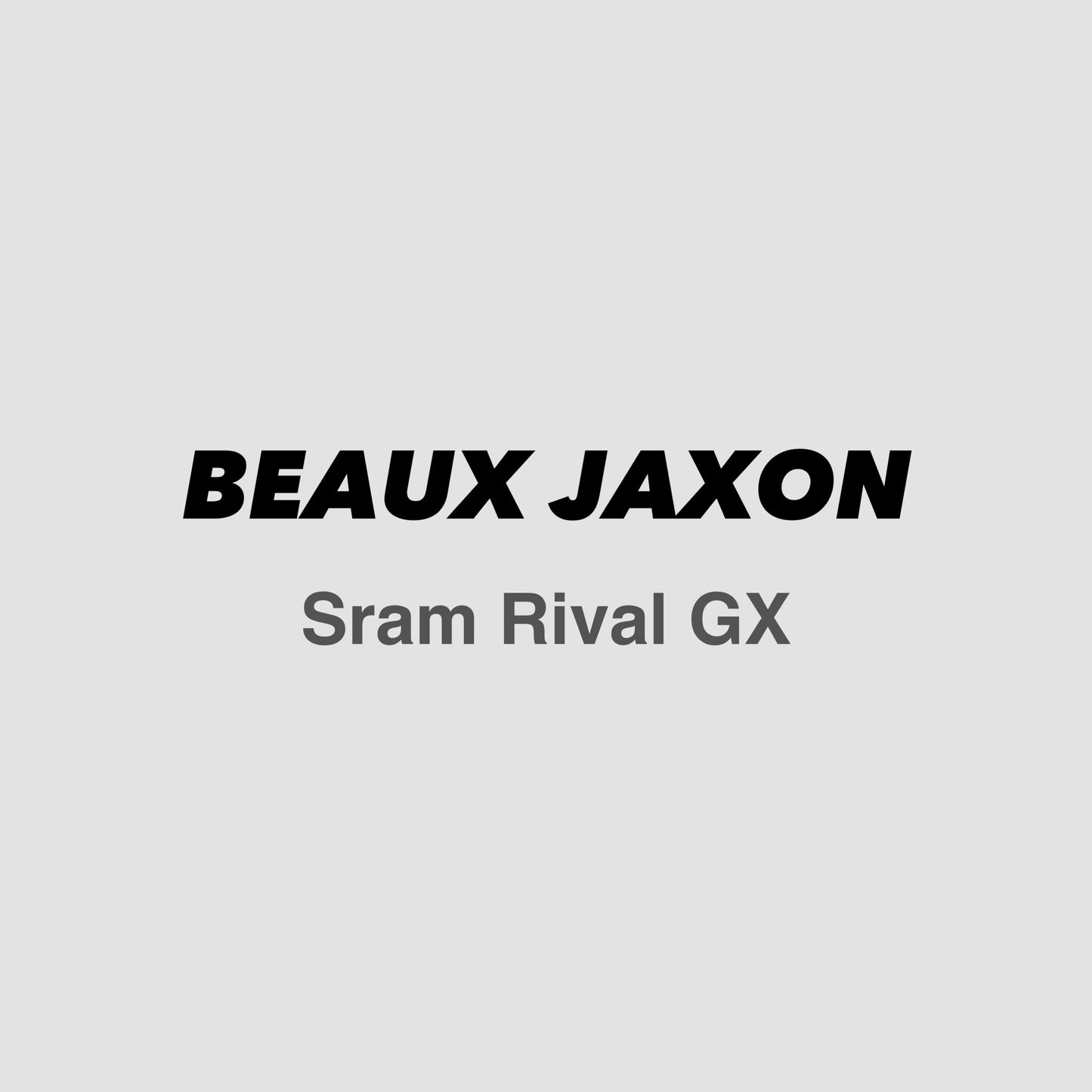BEAUX JAXON RIVAL GX